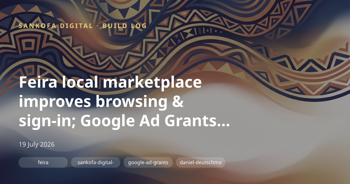 Feira local marketplace improves browsing & sign-in; Google Ad Grants active for AI Creator Manifesto